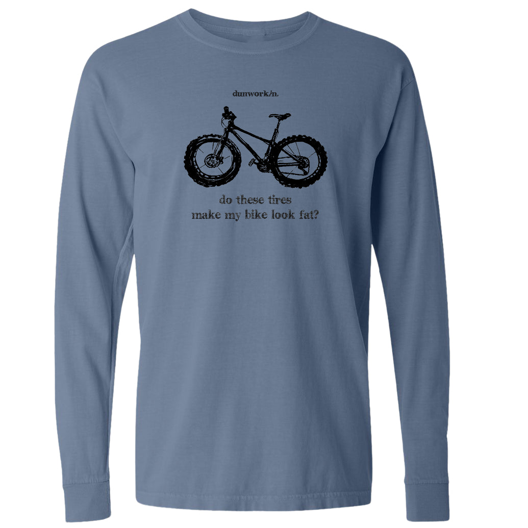 Do These Tires Make My Bike Look Fat ? Men's Long Sleeve Tee - dunworkin 